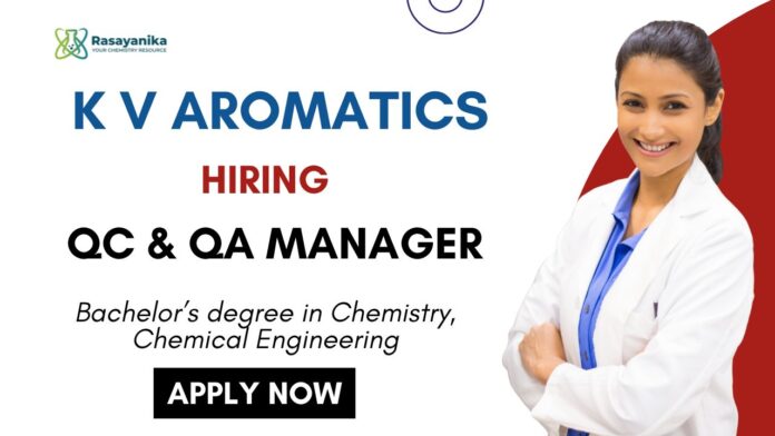 Chemistry Job at K.V. Aromatics Apply Now for Quality Assurance & Quality Control Manager