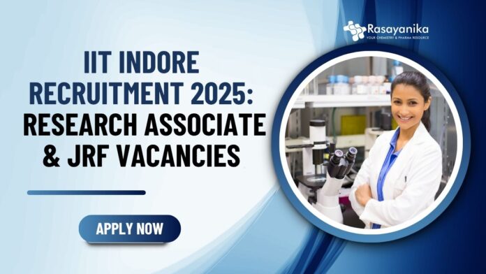 IIT Indore Recruitment 2025 Research Associate & JRF Jobs IIT Indore Recruitment 2025 Research Associate & JRF Jobs