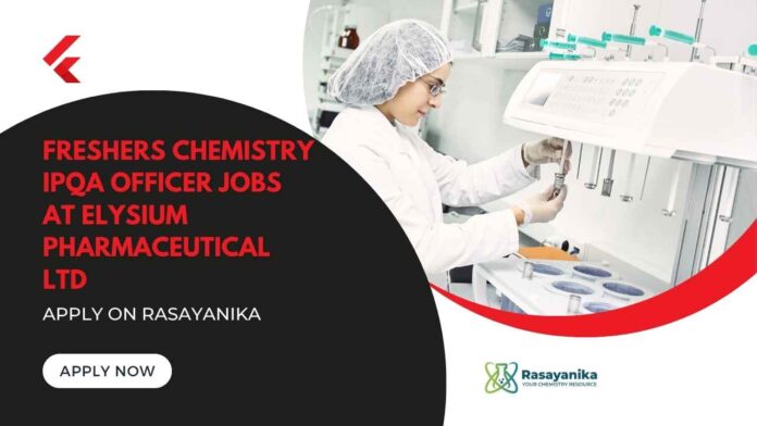 Freshers Chemistry Vacancies IPQA | Officer Jobs at Elysium Pharmaceutical Ltd