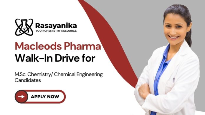 Macleods Pharmaceuticals Ltd Vacancy – Walk-in Interview for Chemistry Job