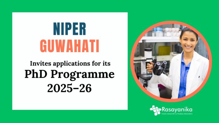 PhD Programme 2025-26 at NIPER Guwahati | Chemistry Candidates Apply
