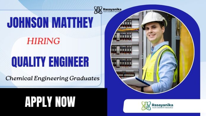Quality Engineer Job at Johnson Matthey | Chemical Engineers Apply Now