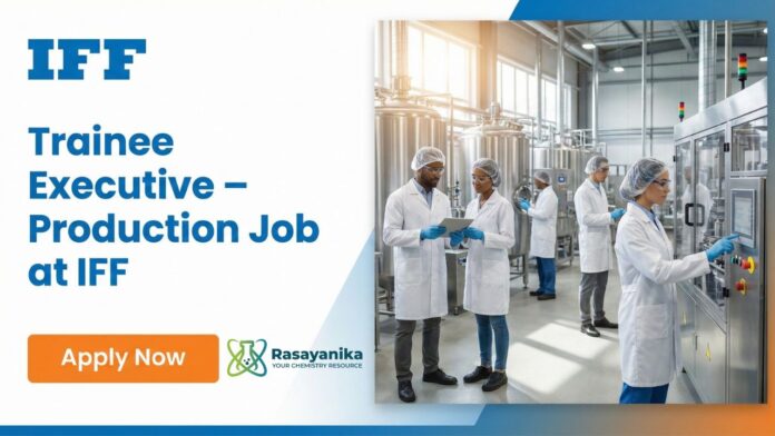 Trainee Executive Jobs at IFF | Chemical Engineering Candidates Apply Now