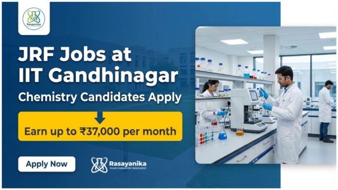 JRF Jobs at IIT Gandhinagar | MSc or BS-MS in Chemistry Candidates Apply JRF Jobs at IIT Gandhinagar | MSc or BS-MS in Chemistry Candidates Apply