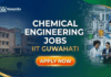 Energy Engineer Jobs at IIT Guwahati – Research Opportunities in Energy Engineering Chemical Engineering Jobs at IIT Guwahati | Apply Now