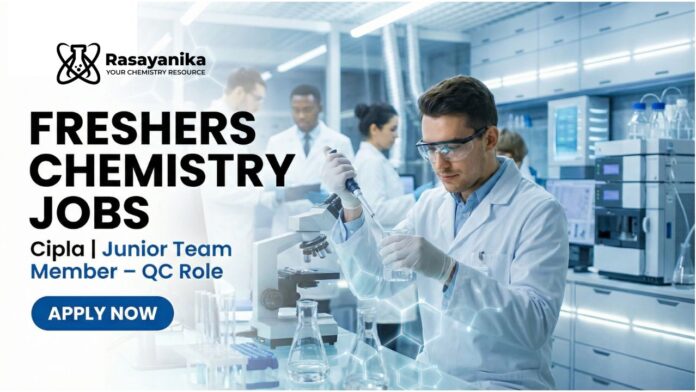 Freshers Chemistry Jobs at Cipla | Apply for Junior Team Member – QC Role Freshers Chemistry Jobs at Cipla | Apply for Junior Team Member – QC Role