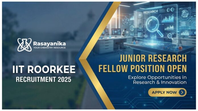 IIT Roorkee Recruitment 2025: Junior Research Fellow Position Open IIT Roorkee Recruitment 2025: Junior Research Fellow Position Open