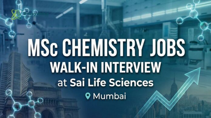 MSc Chemistry Jobs at Sai Life Sciences | Attend the Walk-In Interview in Mumbai MSc Chemistry Jobs at Sai Life Sciences | Attend the Walk-In Interview in Mumbai