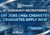IIT Guwahati Recruitment: SRF Jobs | MSc Chemistry Graduates Apply Now