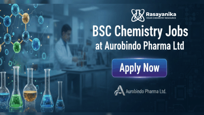 BSc Chemistry Jobs at Aurobindo Pharma Ltd | Apply Now BSc Chemistry Jobs at Aurobindo Pharma Ltd | Apply Now