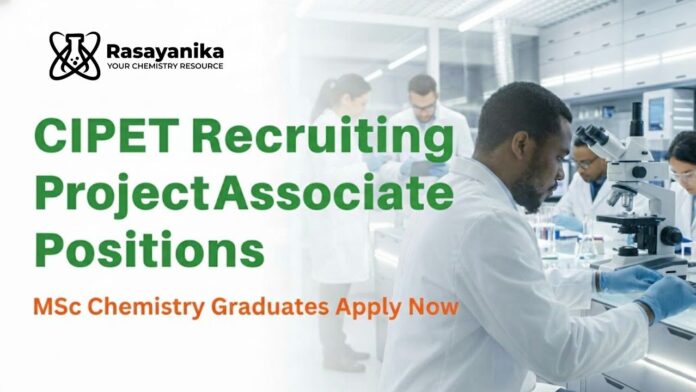 Project Associate Jobs at CIPET | MSc Chemistry Graduates Apply Now Project Associate Jobs at CIPET | MSc Chemistry Graduates Apply Now