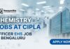 Chemistry Jobs at Cipla | Officer EHS Job in Bengaluru, Apply Now Chemistry Jobs at Cipla | Officer EHS Job in Bengaluru, Apply Now