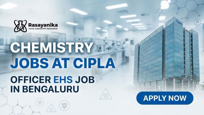 Chemistry Jobs at Cipla | Officer EHS Job in Bengaluru, Apply Now Chemistry Jobs at Cipla | Officer EHS Job in Bengaluru, Apply Now