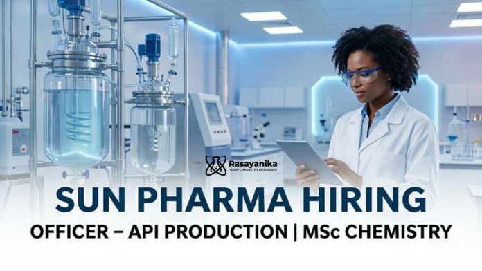 Sun Pharma Hiring Officer – API Production | MSc Chemistry Jobs Sun Pharma Hiring Officer – API Production | MSc Chemistry Jobs