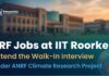 JRF Jobs at IIT Roorkee | Attend the Walk-In Interview | Under ANRF Climate Research Project