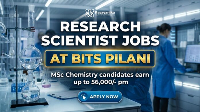 Research Scientist Jobs at BITS Pilani | MSc Chemistry Candidates Apply Now Research Scientist Jobs at BITS Pilani | MSc Chemistry Candidates Apply Now