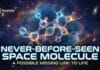 Never-Before-Seen Space Molecule Found – Scientists Say It Could Explain Life’s Origins Scientists Find New Space Molecule Linked to Life’s Origins