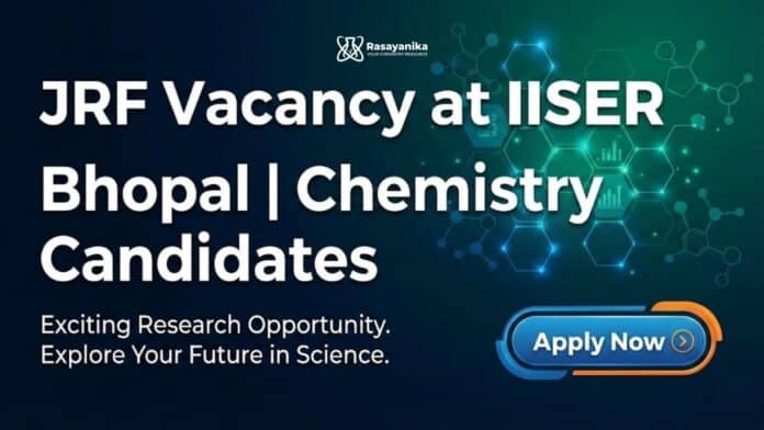 JRF Vacancy at IISER Bhopal | Chemistry Candidates Apply Now JRF Vacancy at IISER Bhopal | Chemistry Candidates Apply Now