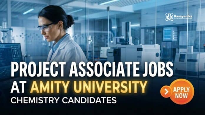 Project Associate Jobs at Amity University | Chemistry Grads Apply Project Associate Jobs at Amity University | Chemistry Grads Apply