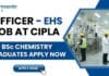 Bsc Chemistry Jobs at Cipla | Apply Now for Manufacturing Roles Cipla Careers: BSc Chemistry Job | Apply for EHS Officer Roles