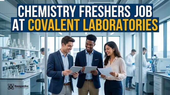 Chemistry Freshers Job at Covalent Laboratories | Apply Now Chemistry Freshers Job at Covalent Laboratories | Apply Now