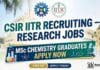 MSc Chemistry Job at CSIR IITR | Apply for Research Role & earn up to ₹33,600 per month` CSIR IITR Recruiting – Research Jobs | MSc Chemistry Graduates Apply Now