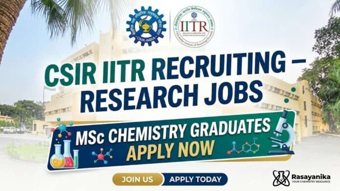 CSIR IITR Recruiting – Research Jobs | MSc Chemistry Graduates Apply Now CSIR IITR Recruiting – Research Jobs | MSc Chemistry Graduates Apply Now