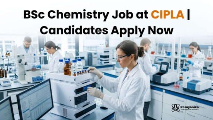 BSc Chemistry Job at Cipla | Candidates Apply Now BSc Chemistry Job at Cipla | Candidates Apply Now