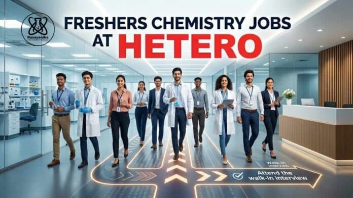 Freshers Chemistry Jobs at Hetero Candidates | Attend the walk-in Freshers Chemistry Jobs at Hetero Candidates | Attend the walk-in