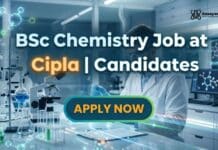 Cipla Hiring Junior Officer – Packing | BSc Chemistry Job Opportunity BSc Chemistry Job at Cipla | Candidates | Apply Now