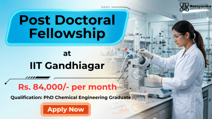 Post Doctoral Fellowship at IIT Gandhinagar | Chemical Engineering Graduates Apply Now Post Doctoral Fellowship at IIT Gandhinagar | Chemical Engineering Graduates Apply Now