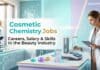 Cosmetic Chemistry Jobs: Careers, Salary & Skills in the Beauty Industry