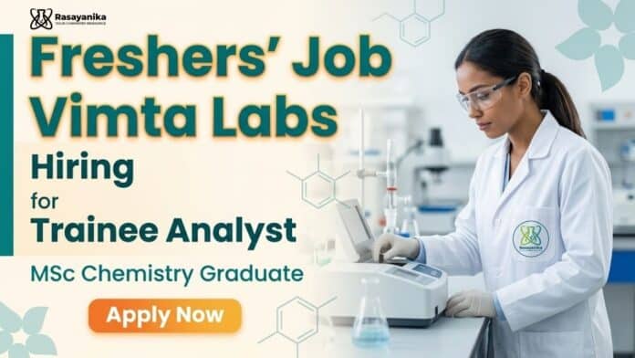 Vimta Labs Hiring Freshers | Trainee Analyst Jobs for M.Sc Chemistry Candidates Vimta Labs Hiring Freshers | Trainee Analyst Jobs for M.Sc Chemistry Candidates