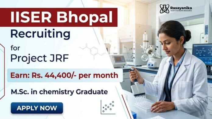 JRF Vacancy at IISER Bhopal Recruitment for Chemistry Research Jobs in organic chemistry project JRF Vacancy at IISER Bhopal Recruitment for Chemistry Research Jobs in organic chemistry project