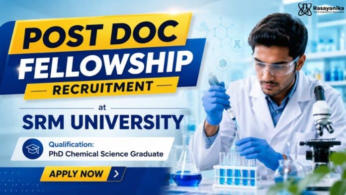 Post Doc Fellowship Recruitment Chemistry Careers at SRM University Post Doc Fellowship Recruitment Chemistry Careers at SRM University