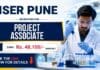 Project Associate Vacancy at IISER | Earn upto: Rs. 48100/- monthly Project Associate Vacancy at IISER Pune for Chemistry Research and Life Sciences candidates