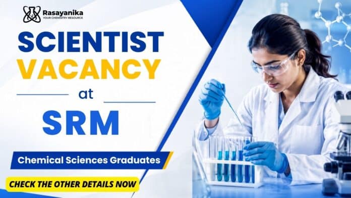 Freshers Scientist Job at SRM | Chemistry Graduates Apply Now Freshers Scientist Job at SRM | Chemistry Graduates Apply Now