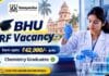 BHU JRF Vacancy | Earn upto: ₹42,000/- p.m. | ANRF Project for Chemistry Graduates BHU invites applications for a JRF Vacancy under an ANRF project. Apply now for Chemistry Research Jobs in the Department of Chemistry.