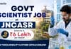 Rs.6 lakh Salary Govt Scientist Job at JNCASR | Apply Now Govt Scientist Job at JNCASR | Salary up to Rs. 6 lakh per month