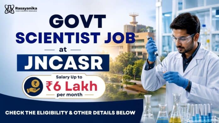 Govt Scientist Job at JNCASR | Salary up to Rs. 6 lakh per month Govt Scientist Job at JNCASR | Salary up to Rs. 6 lakh per month