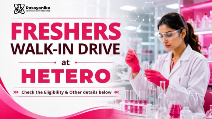 Chemistry Freshers Job at Hetero | Hyderabad - Walk-In Drive Chemistry Freshers Job at Hetero | Hyderabad - Walk-In Drive