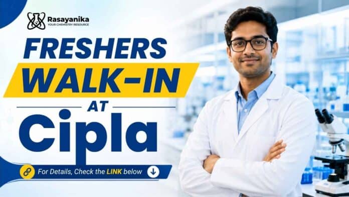 Freshers Walk-in Cipla carrers Chemistry Jobs for B.Sc Chemistry candidates Freshers Walk-in Cipla carrers Chemistry Jobs for B.Sc Chemistry candidates