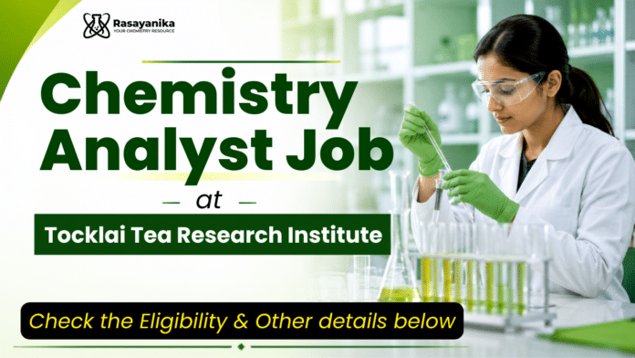 Chemistry Analyst Job at Tocklai Tea Research Institute Chemistry Analyst Job at Tocklai Tea Research Institute
