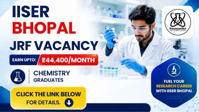 Apply for the JRF Vacancy at IISER Bhopal under a BRNS Project. Opportunity for Master's graduates in Chemistry and related disciplines. Apply for the JRF Vacancy at IISER Bhopal under a BRNS Project. Opportunity for Master's graduates in Chemistry and related disciplines.