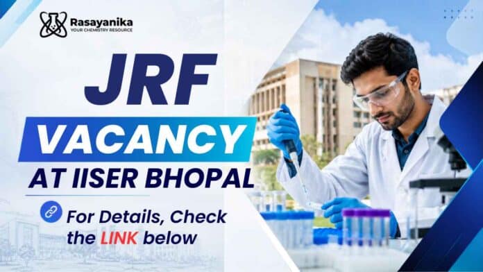 JRF Vacancy at IISER Bhopal for M.Sc candidates seeking Chemistry Research Jobs in an ANRF-funded project. Apply Today